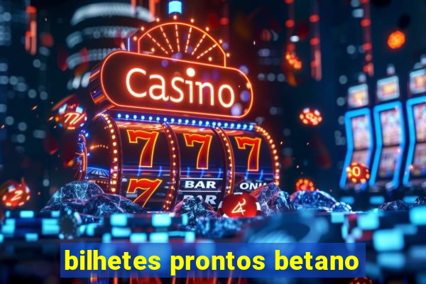 bilhetes prontos betano